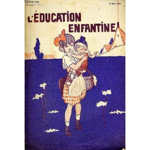L Education Enfantine - N°9 - 24e Annee - 10 Mars 1927 - Ecoles Maternelles Et Jardins D Enfants - Au Cours Normal : La Lecture A L Ecole Maternelle - Conscience Et Travail - Les Jeux Educatifs - Le(...)