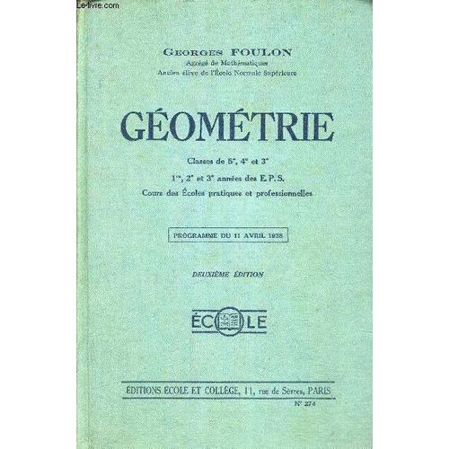 Geometrie - Classes De 5e. 4e Et 3e - 1ere. 2e Et 3e Annees Des Eps - Cours Des Ecoles Pratiques Et Professionnelles - Programme Du 11 Avril 1938 - Deuxieme Edition - N°274