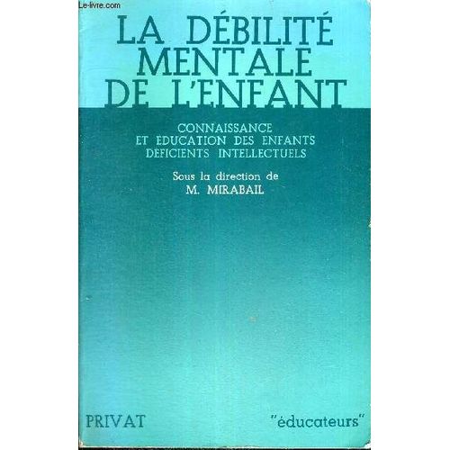 La Debilite Mentale De L Enfant - Connaissance Et Education Des Enfants Deficients Intellectuels - Educateurs