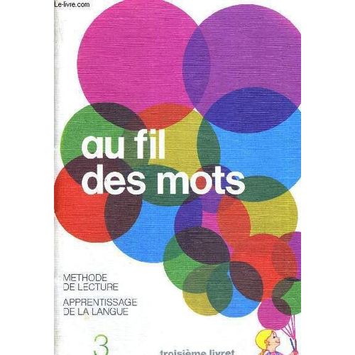 Au Fil Des Mots - Troisieme Livret - Methode De Lecture - Apprentissage De La Langue