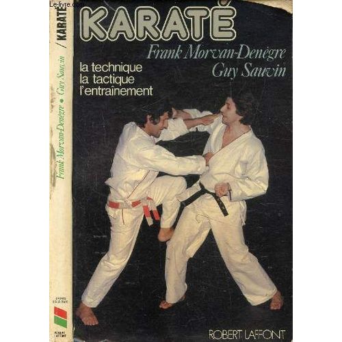 Karate - La Technique. La Tactique. L Entrainement / Le Dojo. Le Professeur. L Équipement. Les Grades. L Étiquette. Les Principes De Bases. Les Armes Du Karaté. Les Positions Fondamentales. La(...)