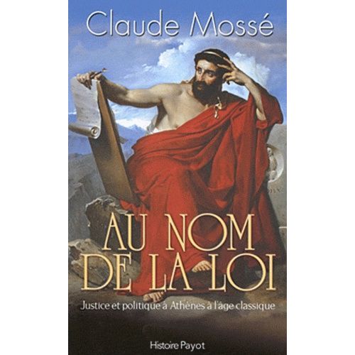 Au Nom De La Loi - Justice Et Politique À Athènes À L'époque Classique