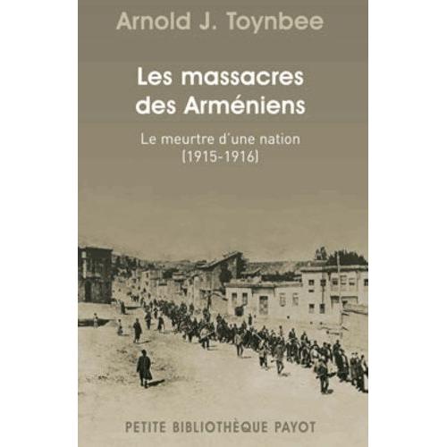 Le Massacre Des Arméniens - Le Meurtre D'une Nation (1915-1916)