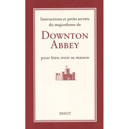Instructions Et Petits Secrets Du Majordome De Downton Abbey Pour Bien Tenir Sa Maison