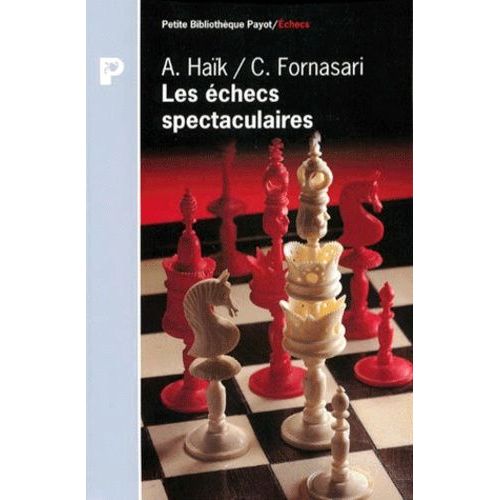 Les Échecs Spectaculaires - Les 150 Plus Beaux Coups