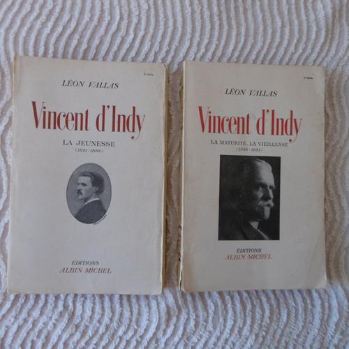 Vincent D'indy - La Jeunesse (1851-1886) Tome I - La Maturité, La Vieillesse (1886-1931) Tome Ii