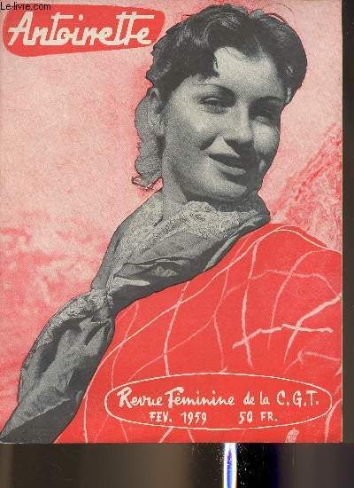 Antoinette- Revue Féminine De La C.G.T.- N°40- Février 1959-Sommaire: Le Beau Serge- Quand Allez-Vous Vous Marier?- Les Ombres Du Yali- Un Homme Et 4 Femmes, Histoires Vraies- Dans Leur Jardin-(...)