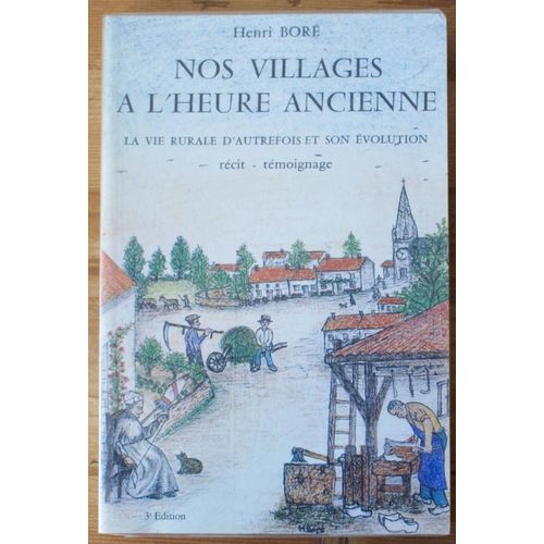 Nos Villages À L'heure Ancienne - La Vie Rurale D'autrefois Et Son Évolution - Récit, Témoignage