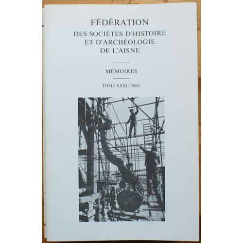 Fédération Des Sociétés D'histoire Et D'archéologie De L'aisne - Mémoires - Tome Xxxi 1986