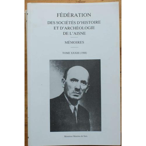 Fédération Des Sociétés D'histoire Et D'archéologie De L'aisne - Mémoires - Tome Xxxiii 1988