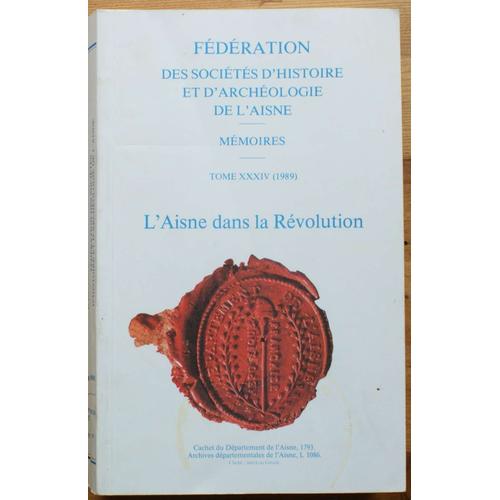 Fédération Des Sociétés D'histoire Et D'archéologie De L'aisne - Mémoires - Tome Xxxiv 1989