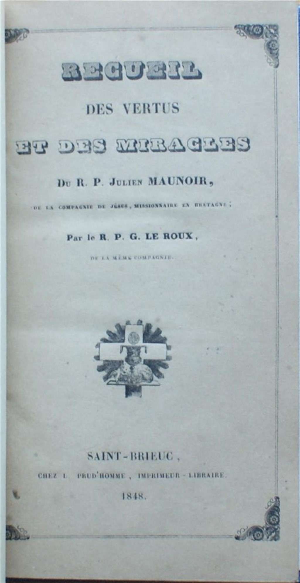 Recueil Des Vertus Et Des Miracles Du Révérend Père Julien Maunoir De La Compagnie De Jésus, Missionnaire En Bretagne