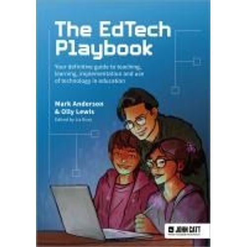 The Edtech Playbook: Your Definitive Guide To Teaching, Learning And Leading With Technology And Ai In Education