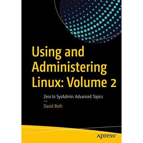 Using And Administering Linux: Volume 2: Zero To Sysadmin: Advanced Topics