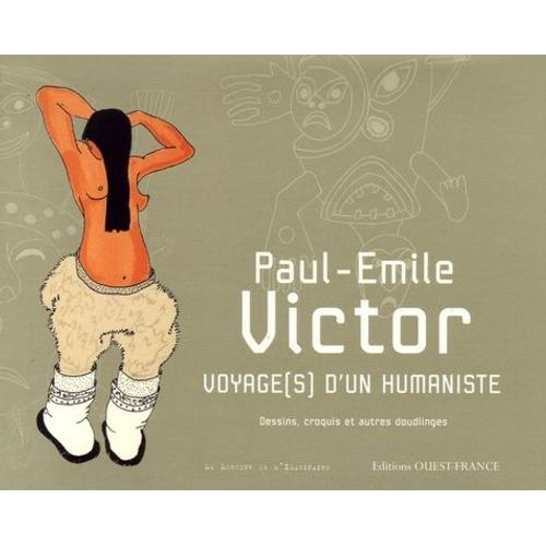 Paul-Emile Victor Voyage(S) D'un Humaniste - Dessins, Croquis Et Autres Doudlinges