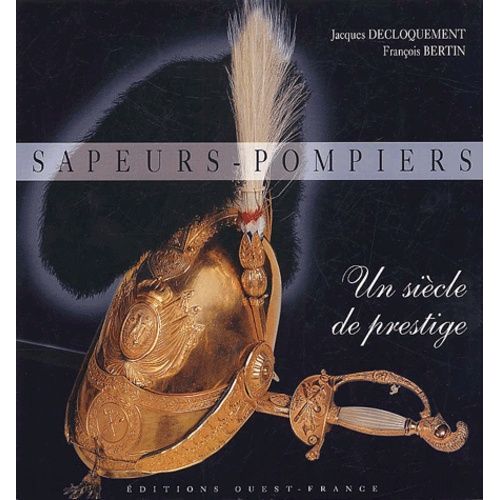 Sapeurs-Pompiers - Un Siècle De Prestige