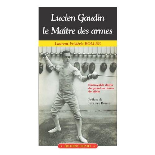 Lucien Gaudin : Le Maître Des Armes