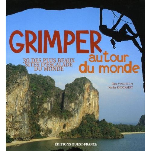 Grimper Autour Du Monde - 30 Des Plus Beaux Sites D'escalade Du Monde