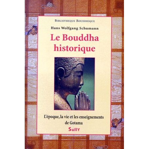 Le Bouddha Historique - L'époque, La Vie Et Les Enseignements De Gotama