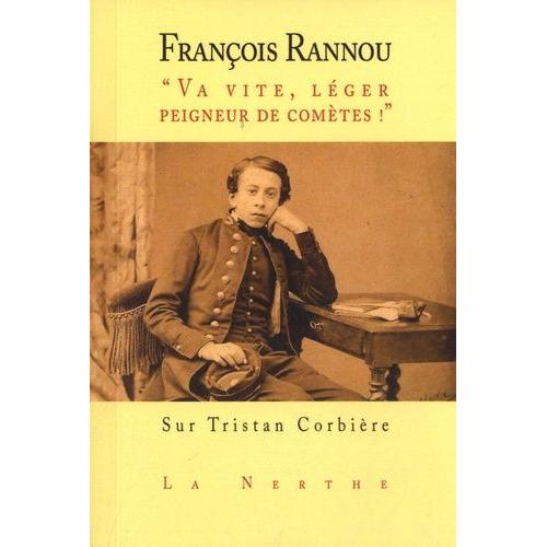 Va Vite, Léger Peigneur De Comètes - Sur Tristan Corbière