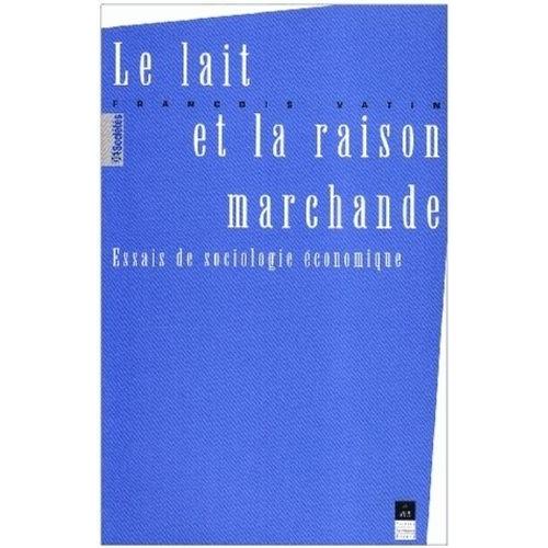 Le Lait Et La Raison Marchande - Essais De Sociologie Économique