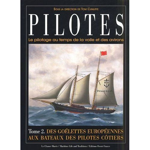Pilotes - Tome 2, Des Goélettes Européennes Aux Bateaux Des Pilotes Côtiers