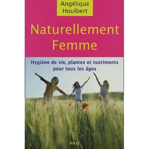 Naturellement Femme - Les Mots D'une Femme Pour Les Maux Des Femmes