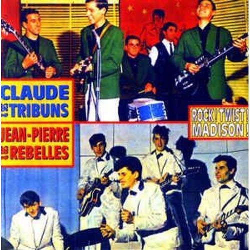 Claude & Ses Tribuns - Jean-Pierre & Les Rebelles ‎ Rock! Twist! Madison!