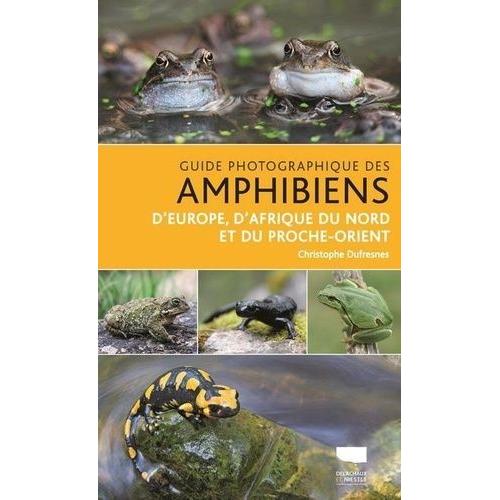 Guide Photographique Des Amphibiens - D'europe, D'afrique Du Nord Et Du Proche-Orient