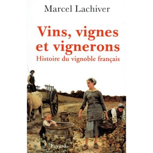 Vins, Vignes Et Vignerons - Histoire Du Vignoble Français