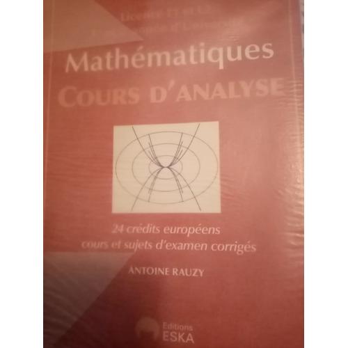 Mathématiques - Cours D'analyse Licence L1 Et L2, 1re Et 2e Année D'université - 24 Crédits Européens, Cours Et Sujets D'examen Corrigés