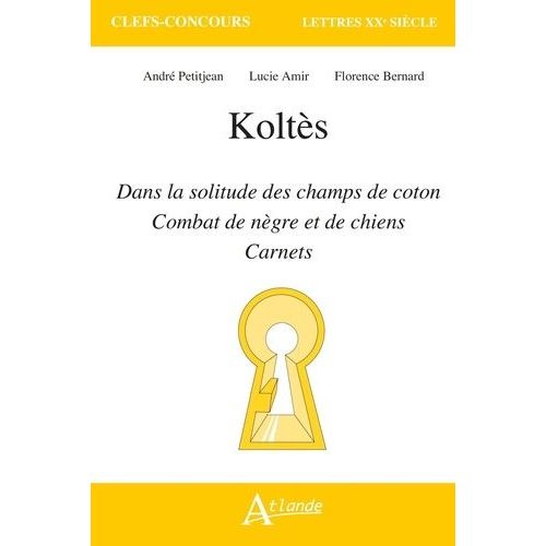 Koltès - Dans La Solitude Des Champs De Coton, Combat De Nègre Et De Chiens Et Carnets