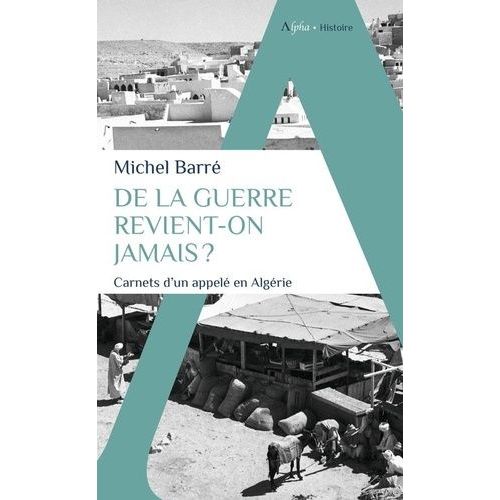 De La Guerre Revient-On Jamais ? - Carnets D'un Appelé En Algérie