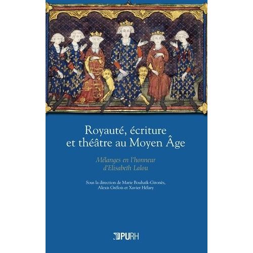 Royauté, Écriture Et Théâtre Au Moyen Age - Mélanges En L'honneur D'elisabeth Lalou