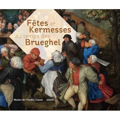 Fêtes Et Kermesses Au Temps Des Brueghel