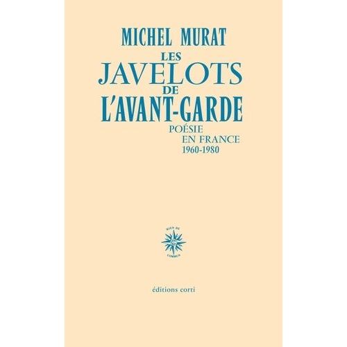 Les Javelots De L'avant-Garde - Poésie En France 1960-1980