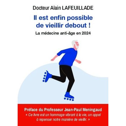 Il Est Enfin Possible De Vieillir Debout ! - La Médecine Anti-Âge En 2024
