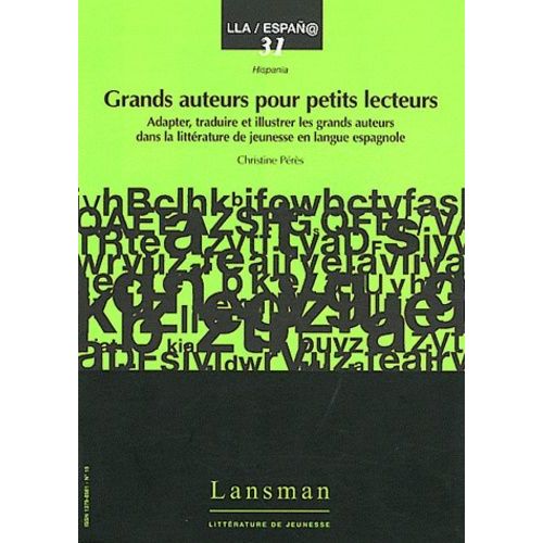 Grands Auteurs Pour Petits Lecteurs - Adapter, Traduire Et Illustrer Les Grands Auteurs Dans La Littérature De Jeunesse En Langue Espagnole