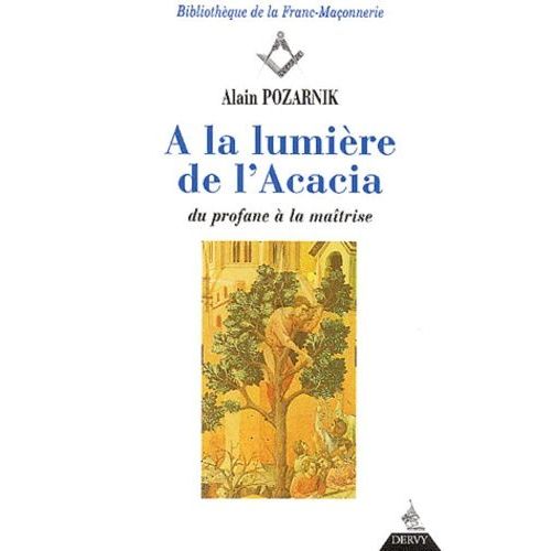 A La Lumière De L'acacia - Du Profane À La Maîtrise