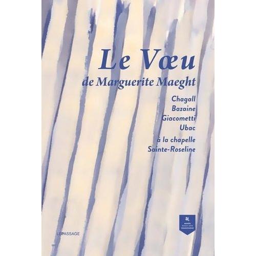Le Voeu De Marguerite Maeght - Marc Chagall, Jean Bazaine, Raoul Ubac Et Diego Giacometti À La Chapelle Sainte-Roseline