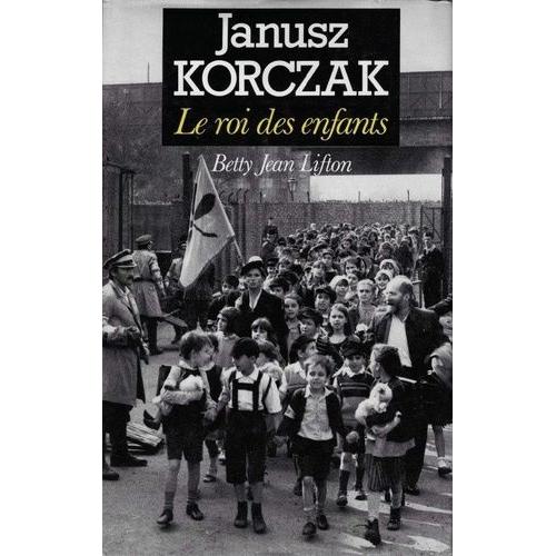 Janusz Korczak - Le Roi Des Enfants