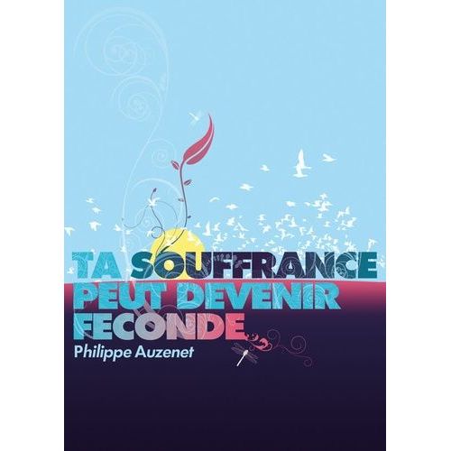 Ta Souffrance Peut Devenir Féconde