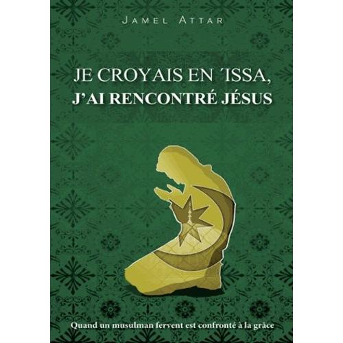 Je Croyais En 'issa, J'ai Rencontré Jésus - Quand Un Musulman Fervent Est Confronté À La Grâce