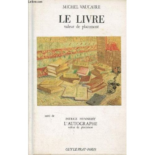 Le Livre Valeur De Placement Suivi De Patrice Hennessy L Autographe Valeur De Placement - Conseils Aux Amateurs Et Collectionneurs - 3e Édition Revue Et Augmentée - Collection Valeurs-Refuge.