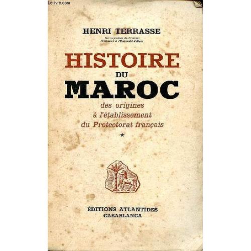 Histoire Du Maroc Des Origines À L Établissement Du Protectorat Français Tome 1