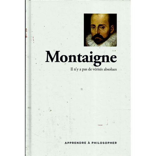 Montaigne : Il N'y A Pas De Vérité Absolue.