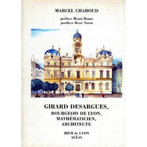 Girard Desargues - Bourgeois De Lyon, Mathématicien, Architecte