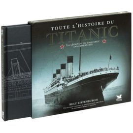 Toute L'histoire Du Titanic - La Légende Du Paquebot Insubmersible