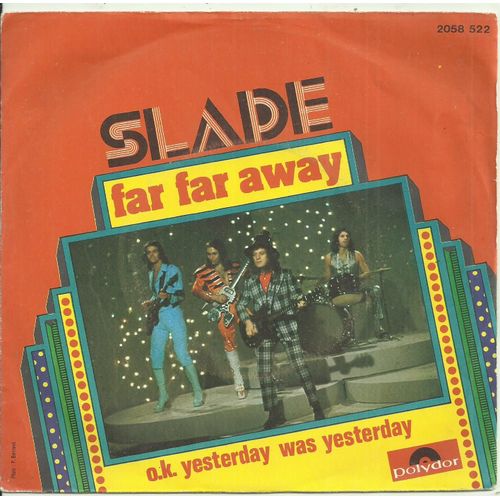 Slade : Far Far Away (Lea - Holder) / O.K. Yesterday Was Yesterday (Lea - Holder)