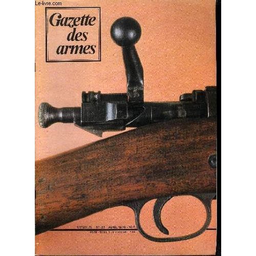 Gazette Des Armes - La Poudre Noire N° 37 - Le Fusil Réglementaire Des Etats Unis Springfield Modèle 1903 Par Pierre Lorain, Un Système Gastinne-Renette Par J.R. Clergeau, L Armement De La(...)
